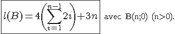\fbox {4$ l(B)=4\(\Bigsum_{2$ i=1}^{2$ n-1}2i\)+3n}\rm~~avec B(n;0) (n>0).